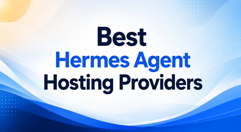 Best Hermes Agent Hosting Providers